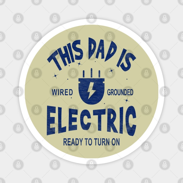 This Dad is Electric, Wired, Grounded, Ready to Turn on Magnet by Blended Designs